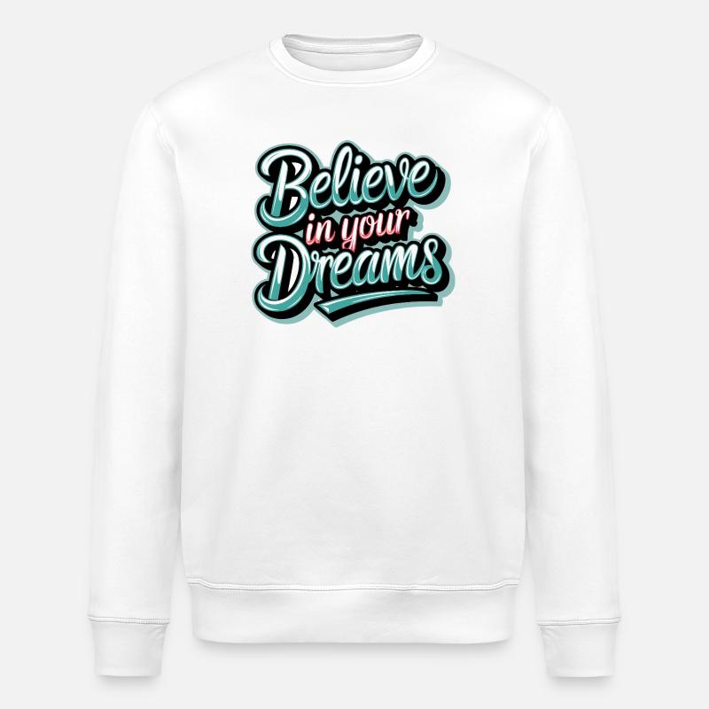 Believe in Your Dreams - Stanley/Stella ROLLER Unisex Organic Sweatshirt - white