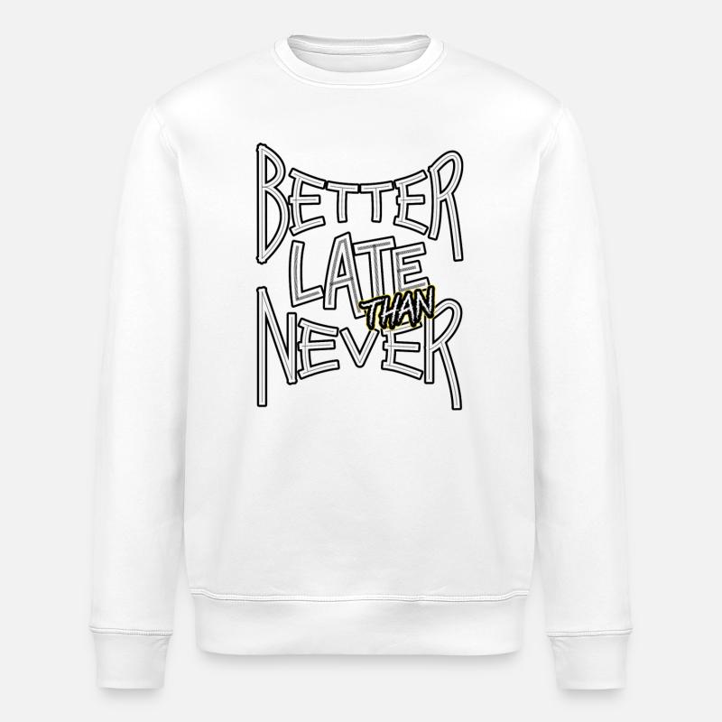 BetterLateThanNever_TextOnly - Sweat bio ROLLER Stanley/Stella Unisexe - blanc