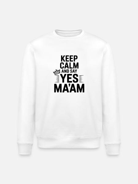 Keep Calm and Say Yes Ma'am - Stanley/Stella ROLLER Unisex Organic Sweatshirt - white