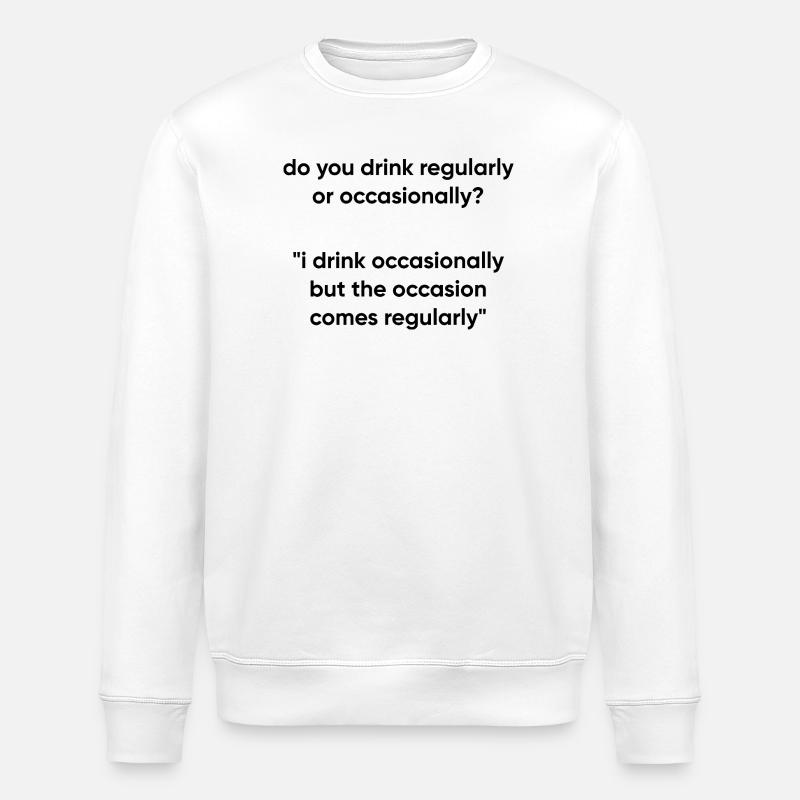 Occasion Comes Regularly - Drinking Meme - Stanley/Stella ROLLER Unisex Organic Sweatshirt - white