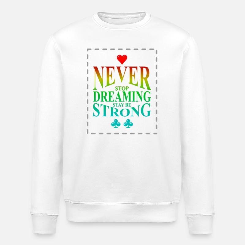 Never Stop Dreaming Stay Strong - Stanley/Stella Unisex Bio-Sweatshirt ROLLER - Weiß