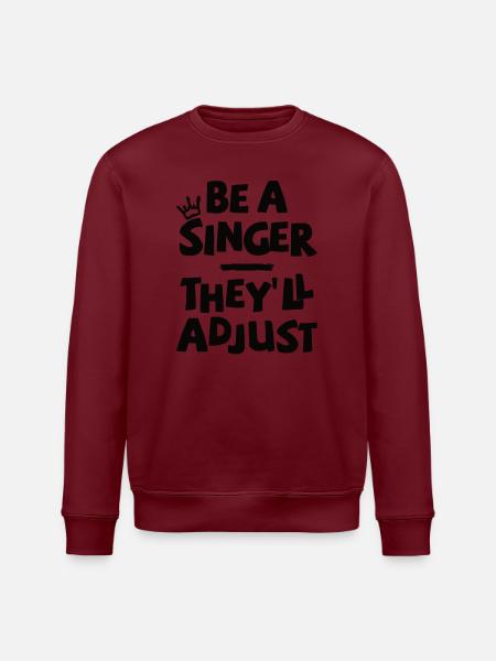 Be a Singer. They'll adjust. - Stanley/Stella ROLLER Unisex Organic Sweatshirt - white