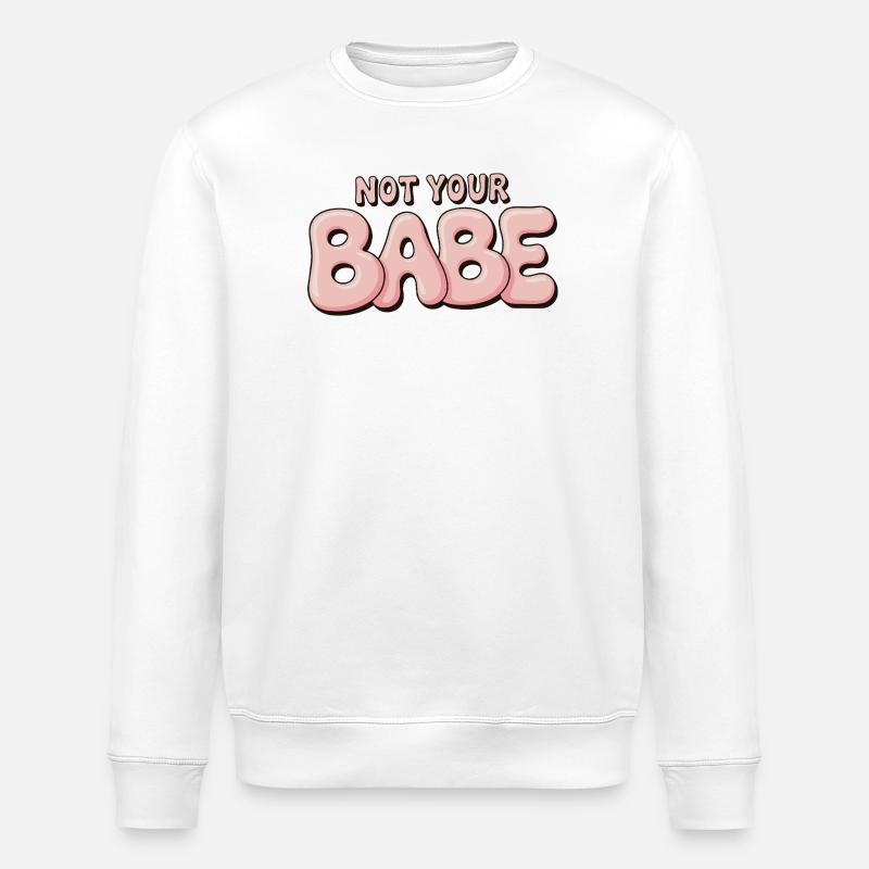 Not Your Babe - Statement Bubble Font - Stanley/Stella ROLLER Unisex Organic Sweatshirt - white