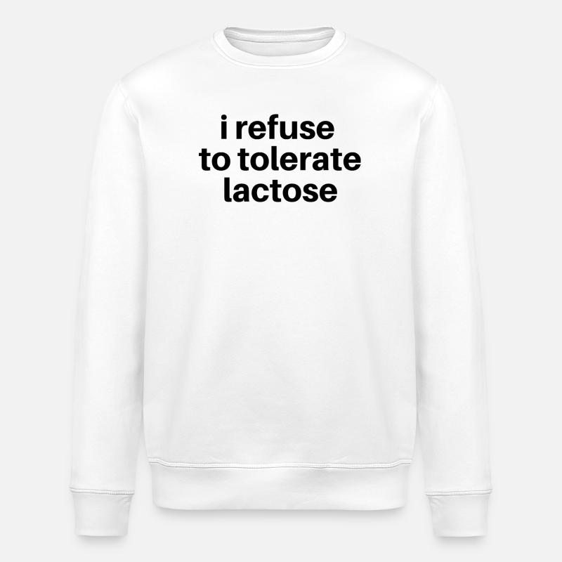 Je refuse de tolérer le lactose - Sweat bio ROLLER Stanley/Stella Unisexe - blanc
