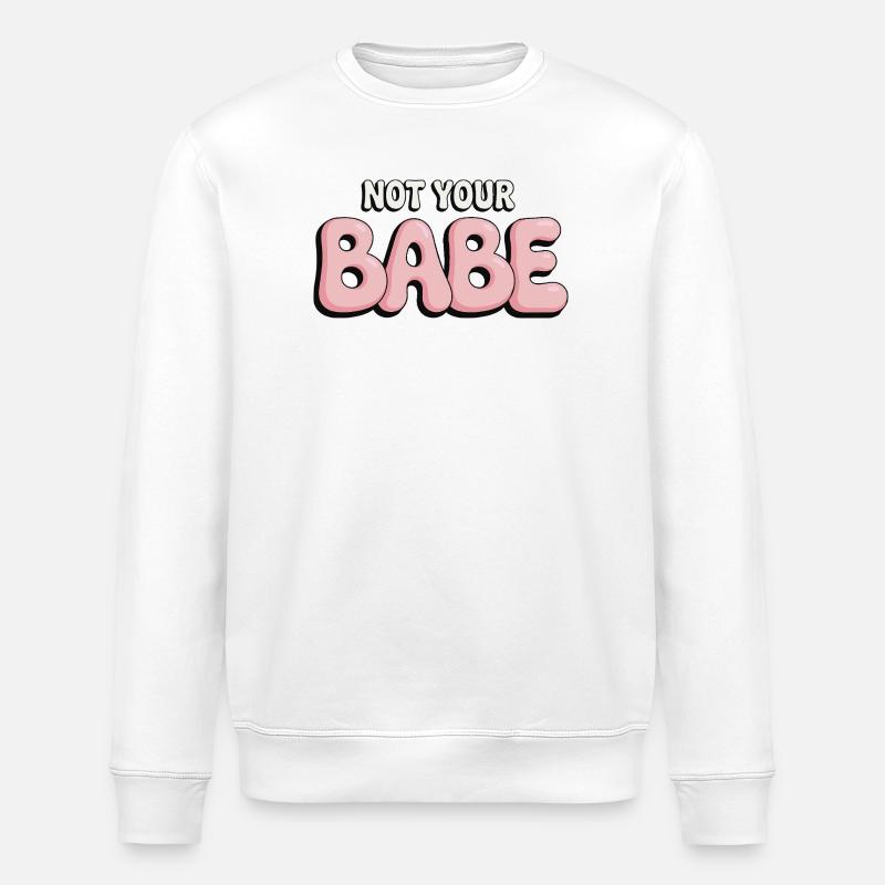 Not Your Babe - Statement Bubble Font - Stanley/Stella ROLLER Unisex Organic Sweatshirt - white