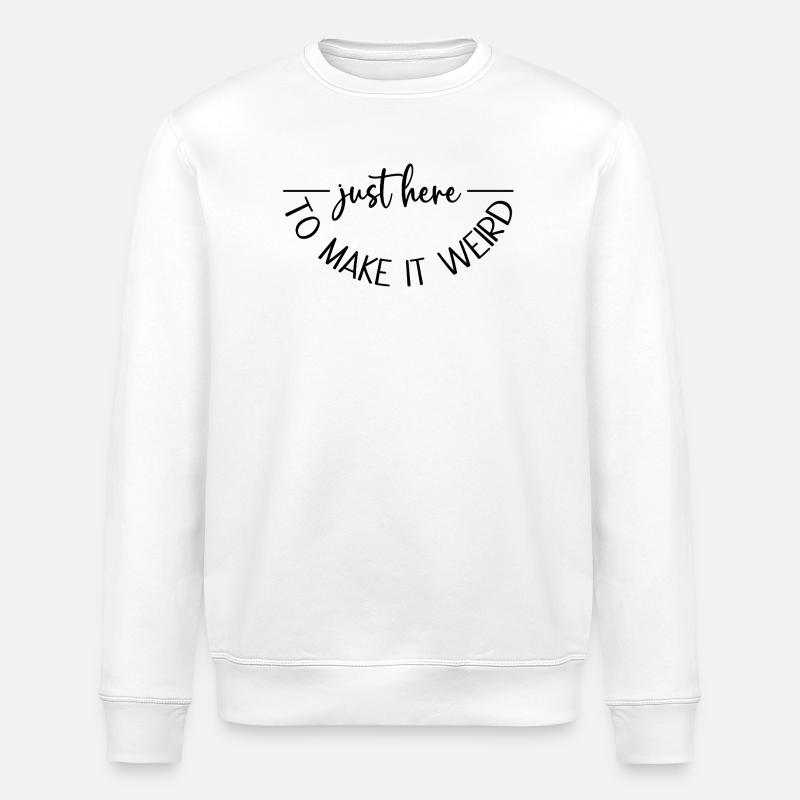 Just here to make it weird - Stanley/Stella ROLLER Unisex Organic Sweatshirt - white