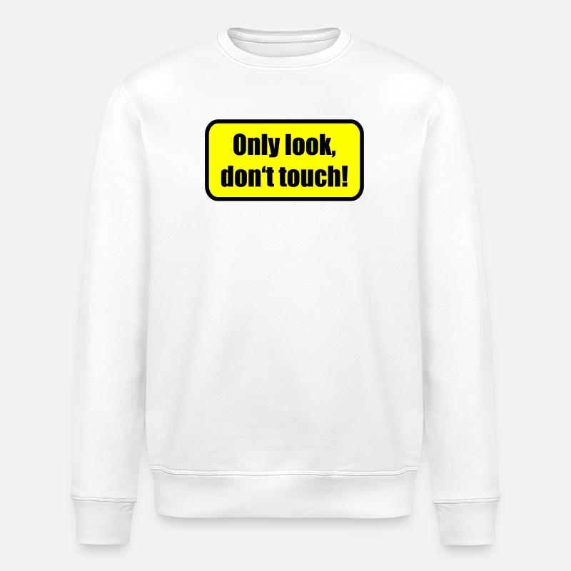 Only look dont touch | berühren | Touch - Stanley/Stella ROLLER Unisex Organic Sweatshirt - white