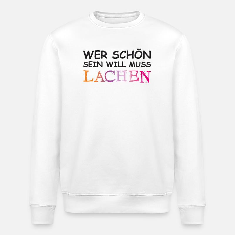 Wer schön sein will, muss lachen. - Stanley/Stella Unisex Bio-Sweatshirt ROLLER - Weiß