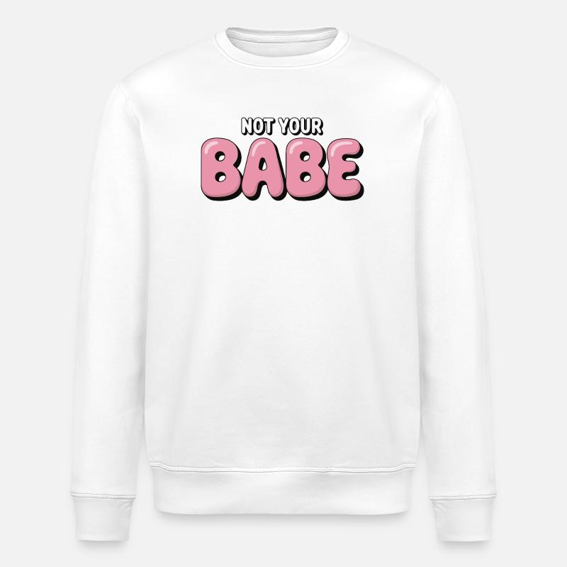 Not Your Babe - Statement Bubble Font - Stanley/Stella ROLLER Unisex Organic Sweatshirt - white
