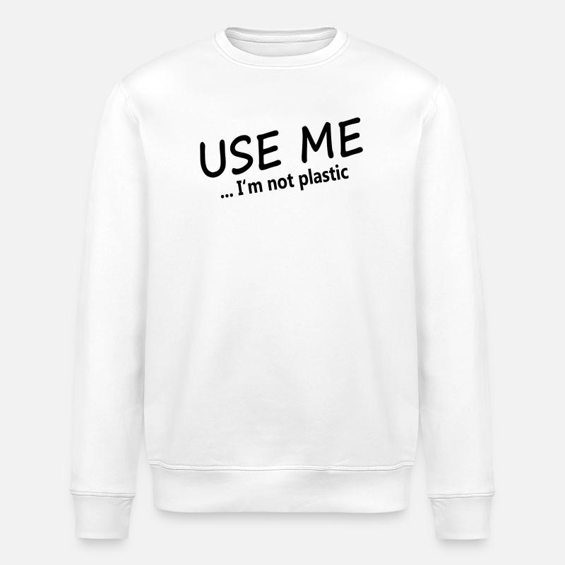 USE ME - I'm not plastic - Stanley/Stella ROLLER Unisex Organic Sweatshirt - white