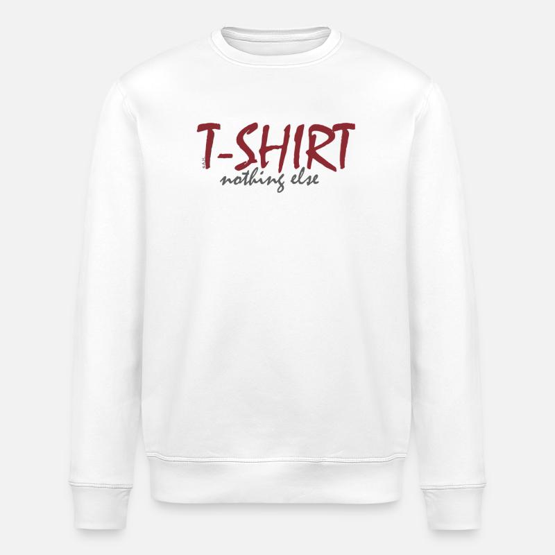 T‑Shirt nothing else - Stanley/Stella Unisex Bio-Sweatshirt ROLLER - Weiß