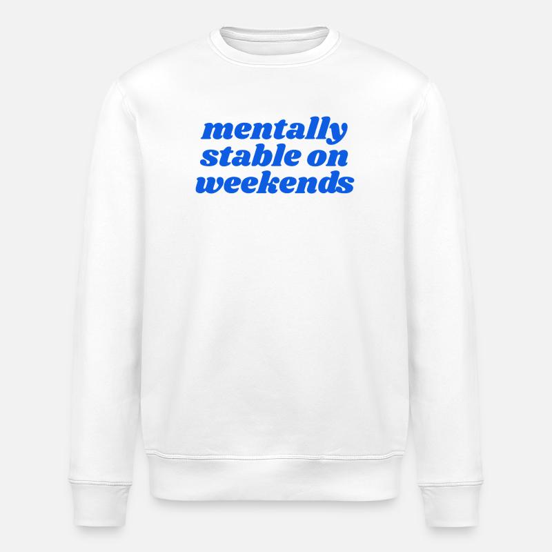 mentally stable on weekends - Stanley/Stella ROLLER Unisex Organic Sweatshirt - white