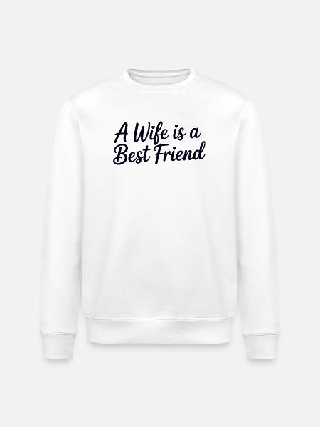 Wife Is a Best Friend - Stanley/Stella ROLLER Unisex Organic Sweatshirt - white