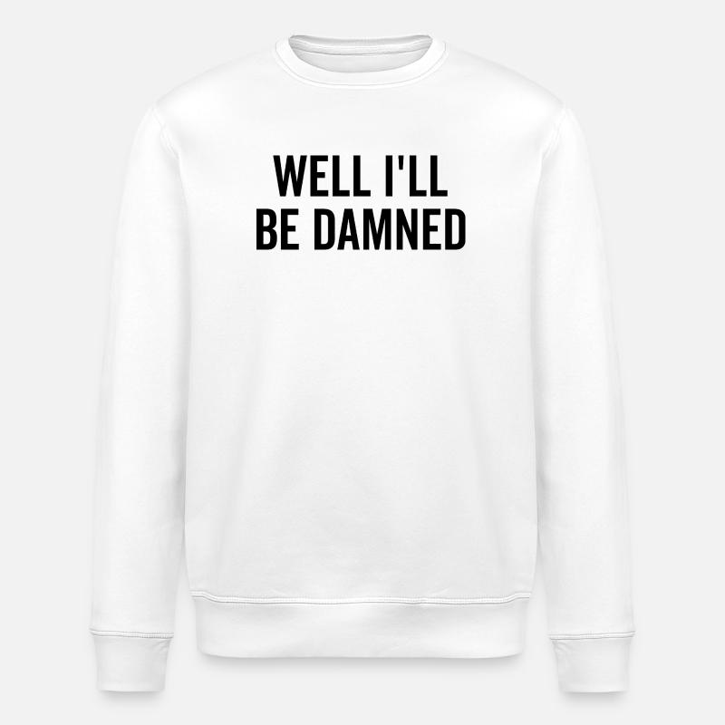 Nun, ich werde verdammt sein - Stanley/Stella Unisex Bio-Sweatshirt ROLLER - Weiß