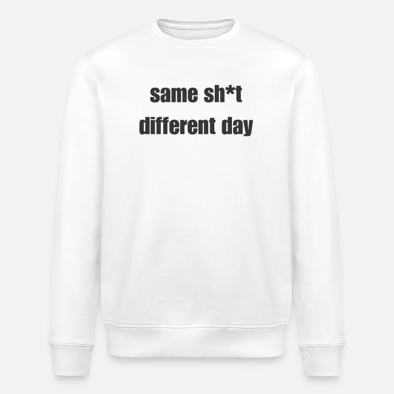 Same Shit Different Day – Sarcastic Statement - Stanley/Stella ROLLER Unisex Organic Sweatshirt - white