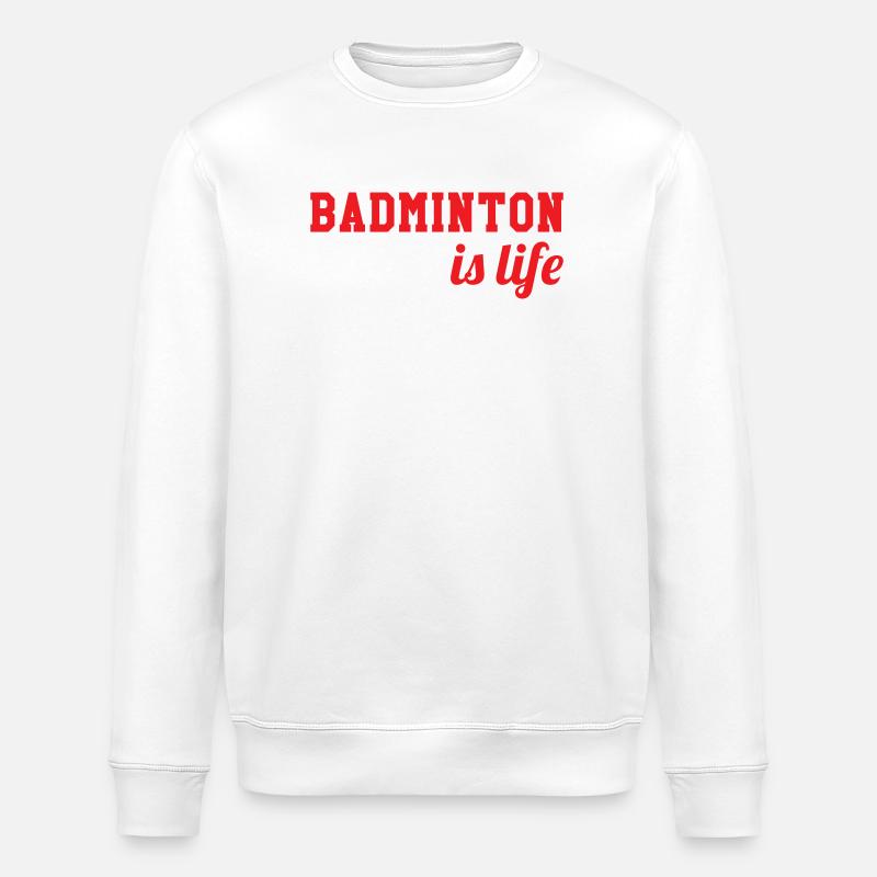 Le badminton c'est la vie ! - Sweat bio ROLLER Stanley/Stella Unisexe - blanc