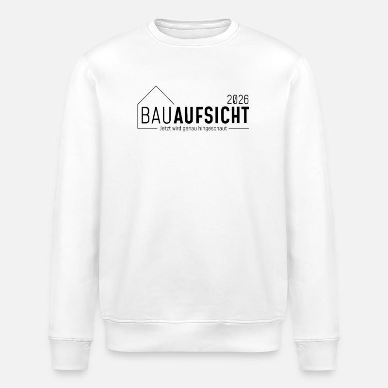 Bauaufsicht - Jetzt wird genau hingeschaut! - Stanley/Stella Unisex Bio-Sweatshirt ROLLER - Weiß