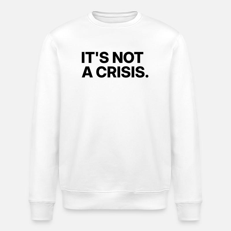 Es ist keine Krise. - Stanley/Stella Unisex Bio-Sweatshirt ROLLER - Weiß