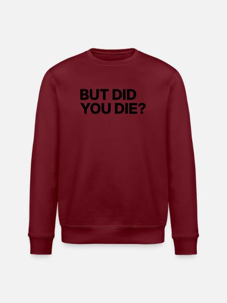 But did you die? - Stanley/Stella ROLLER Unisex Organic Sweatshirt - white