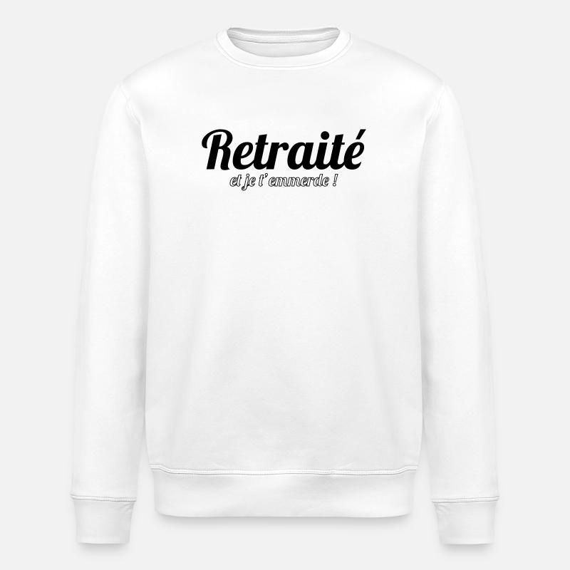 Retraité et je t'emmerde ! - Sweat bio ROLLER Stanley/Stella Unisexe - blanc