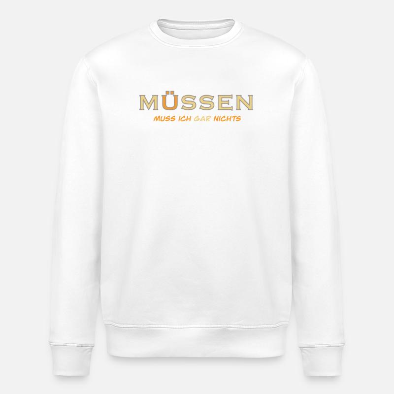 MÜSSEN muss ich gar nichts - Stanley/Stella Unisex Bio-Sweatshirt ROLLER - Weiß