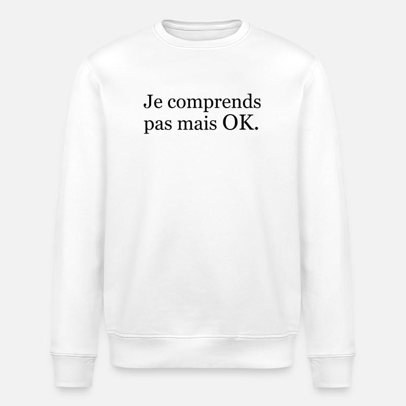 « Je comprends pas mais ok. » Noir - Sweat bio ROLLER Stanley/Stella Unisexe - blanc