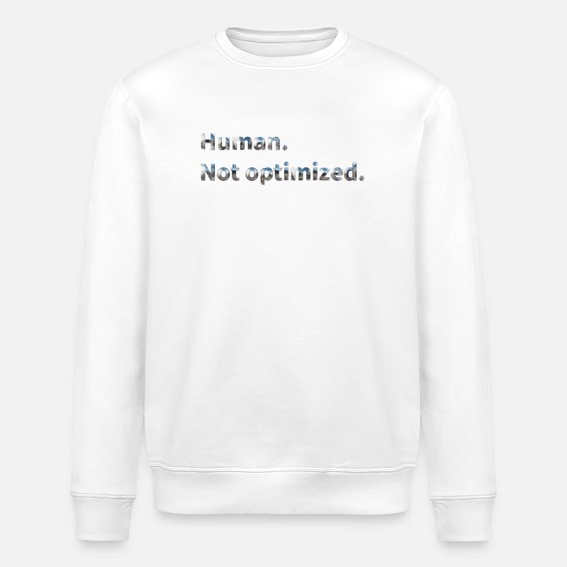 Human. Not optimized. - Stanley/Stella Unisex Bio-Sweatshirt ROLLER - Weiß