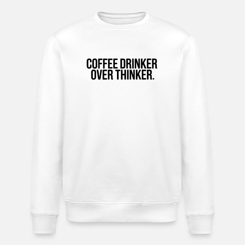 Kaffeetrinker Überdenker Lustiges Zitat - Stanley/Stella Unisex Bio-Sweatshirt ROLLER - Weiß