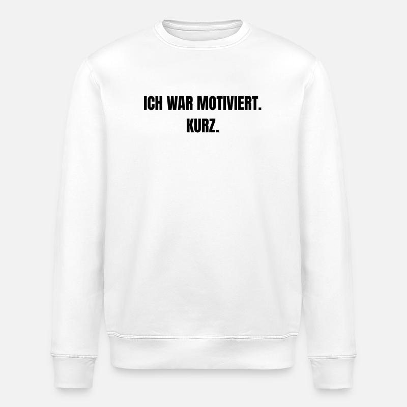 Ich war motiviert. Kurz. - Stanley/Stella Unisex Bio-Sweatshirt ROLLER - Weiß
