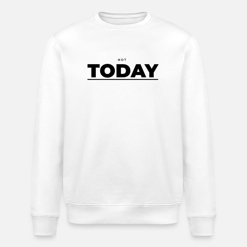 Not Today – Minimalist Attitude - Stanley/Stella ROLLER Unisex Organic Sweatshirt - white