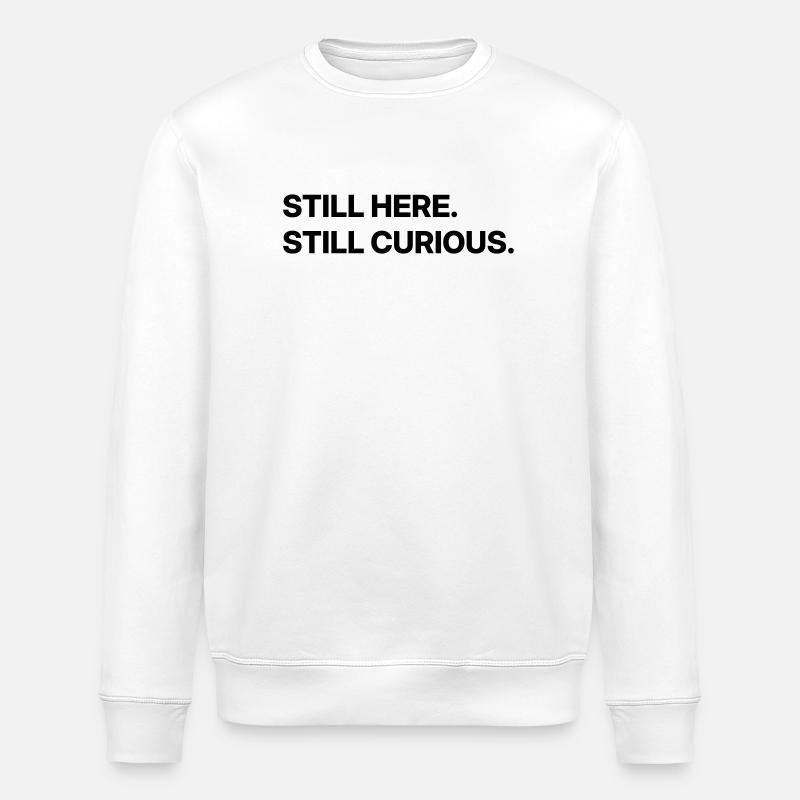 Still here. Still curious. - Stanley/Stella ROLLER Unisex Organic Sweatshirt - white