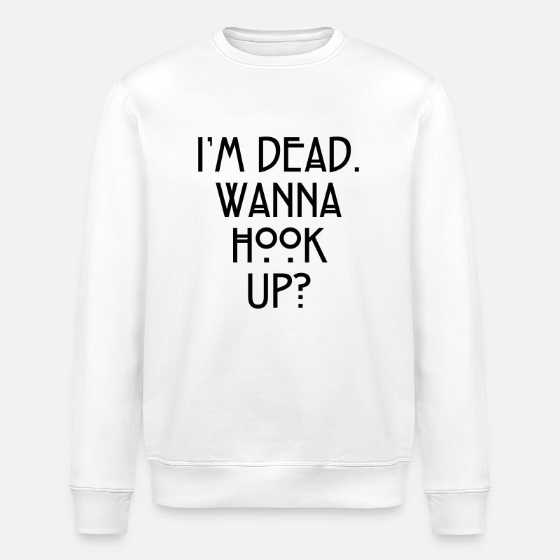 I'm dead. Wanna hook up? - Sweat bio ROLLER Stanley/Stella Unisexe - blanc