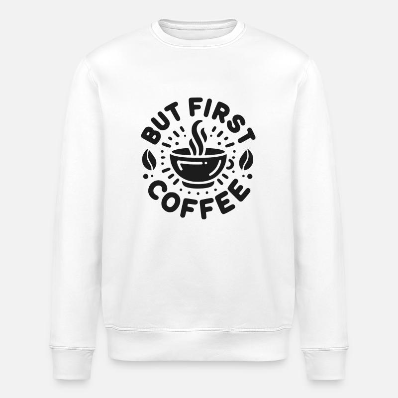 But First Coffee - Stanley/Stella ROLLER Unisex Organic Sweatshirt - white