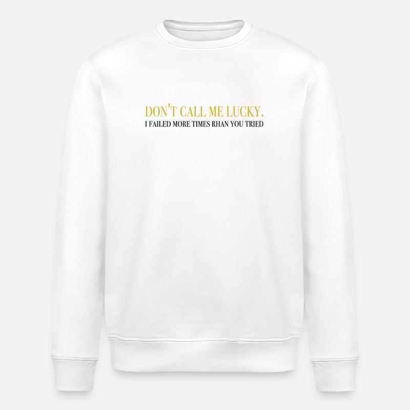 Don’t Call Me Lucky - Dictons inspirants - Sweat bio ROLLER Stanley/Stella Unisexe - blanc