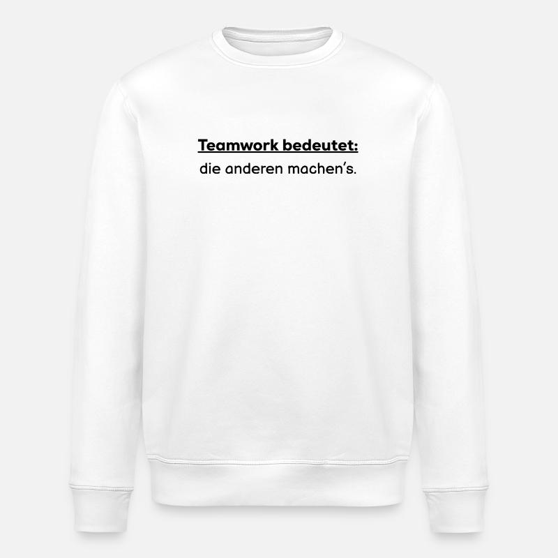 Teamwork bedeutet: die anderen machens - Stanley/Stella Unisex Bio-Sweatshirt ROLLER - Weiß