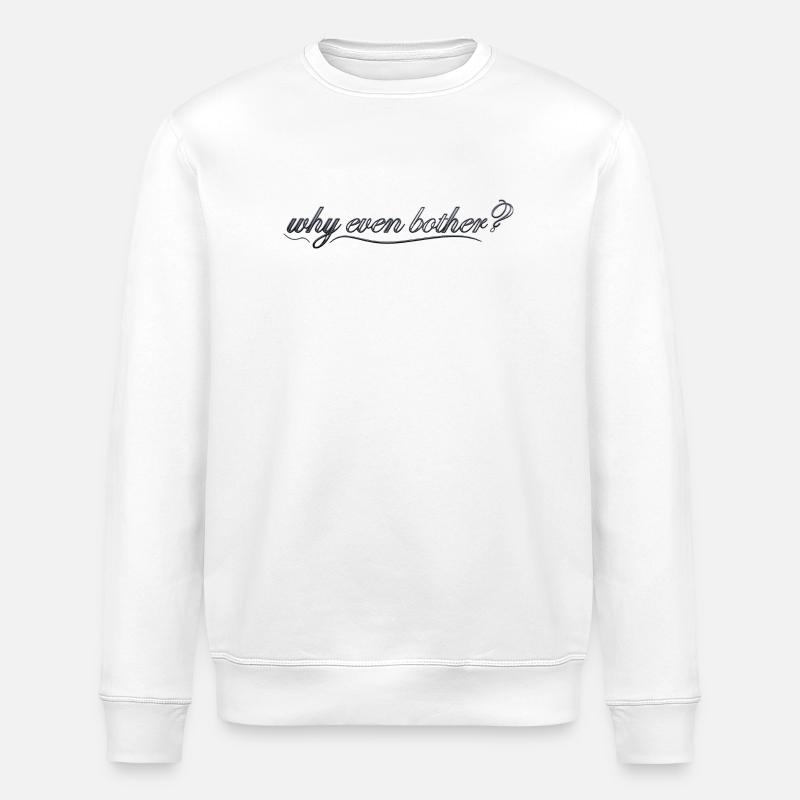 why even bother? - Stanley/Stella ROLLER Unisex Organic Sweatshirt - white