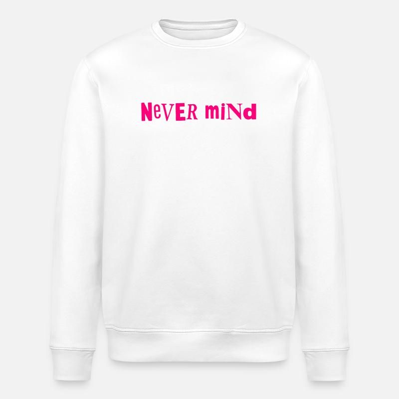 Never mind - Stanley/Stella ROLLER Unisex Organic Sweatshirt - white