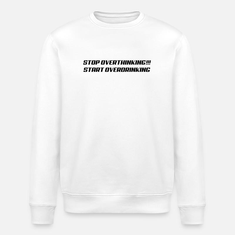 Stop overthinking Start overdrinking - Stanley/Stella ROLLER Unisex Organic Sweatshirt - white
