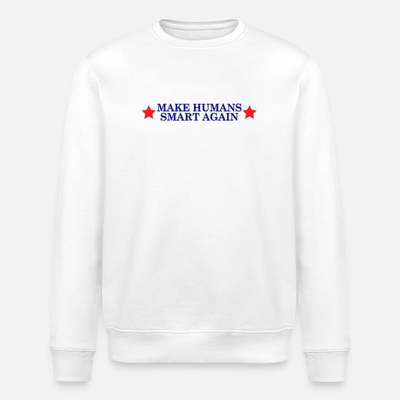 make humans smart again - Wahlslogan - Stanley/Stella Unisex Bio-Sweatshirt ROLLER - Weiß
