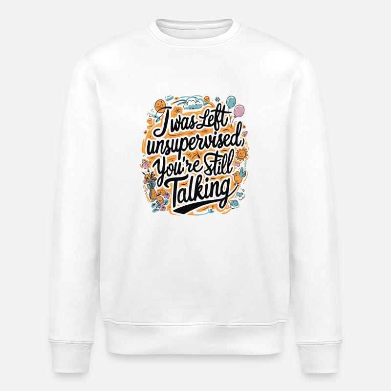 I Was Left Unsupervised - Stanley/Stella ROLLER Unisex Organic Sweatshirt - white