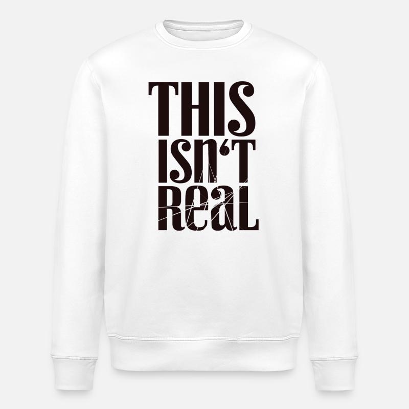 This Isn't Real Tee - Stanley/Stella ROLLER Unisex Organic Sweatshirt - white