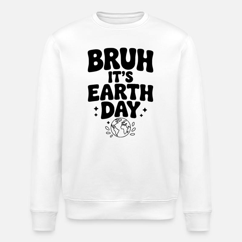 Bruh It's Earth Day - Stanley/Stella ROLLER Unisex Organic Sweatshirt - white