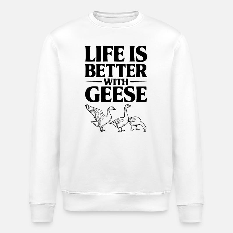 Life is Better with Geese - Stanley/Stella ROLLER Unisex Organic Sweatshirt - white