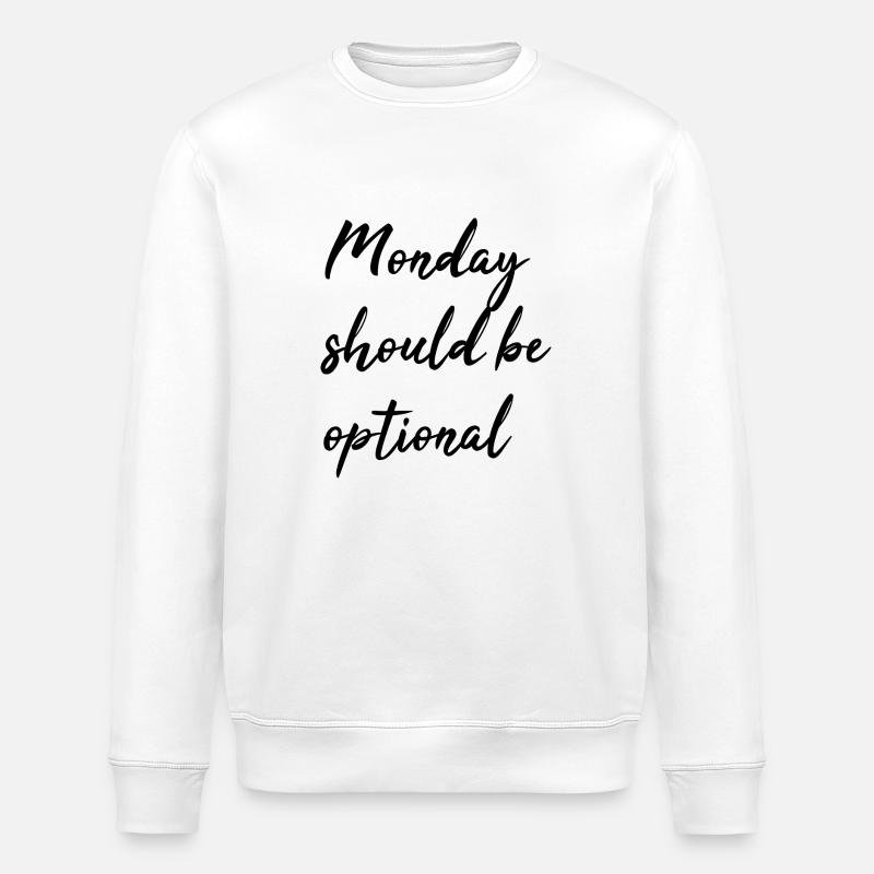 Monday should be optional - Stanley/Stella ROLLER Unisex Organic Sweatshirt - white