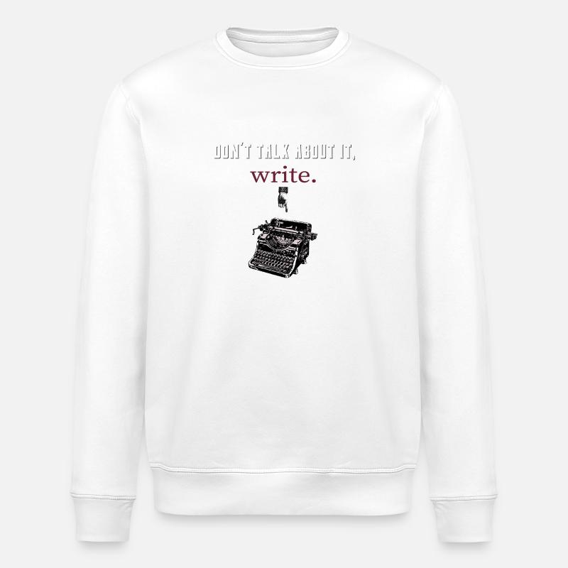don´t talk about it,write - Stanley/Stella Unisex Bio-Sweatshirt ROLLER - Weiß