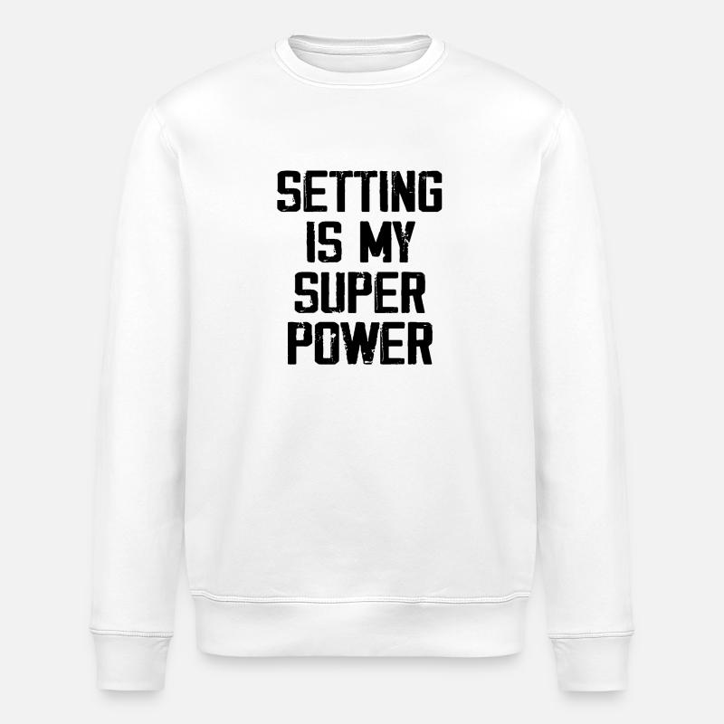 Setting Is My Super Power - Stanley/Stella ROLLER Unisex Organic Sweatshirt - white