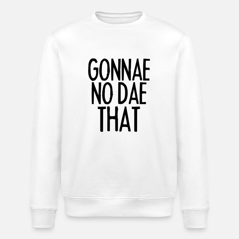Gonnae No Dae That - Stanley/Stella ROLLER Unisex Organic Sweatshirt - white