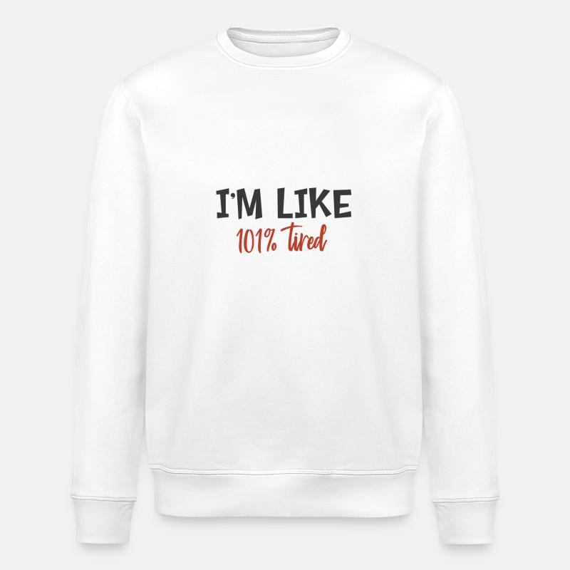 Je suis comme 101% fatigué - Sweat bio ROLLER Stanley/Stella Unisexe - blanc