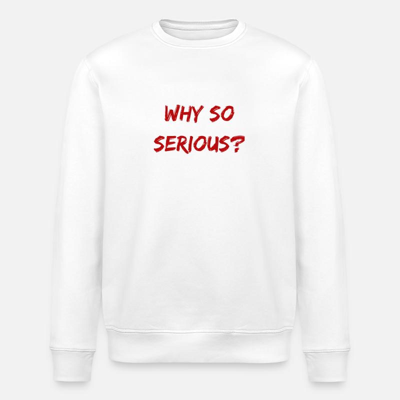 Why So Serious? - Stanley/Stella ROLLER Unisex Organic Sweatshirt - white