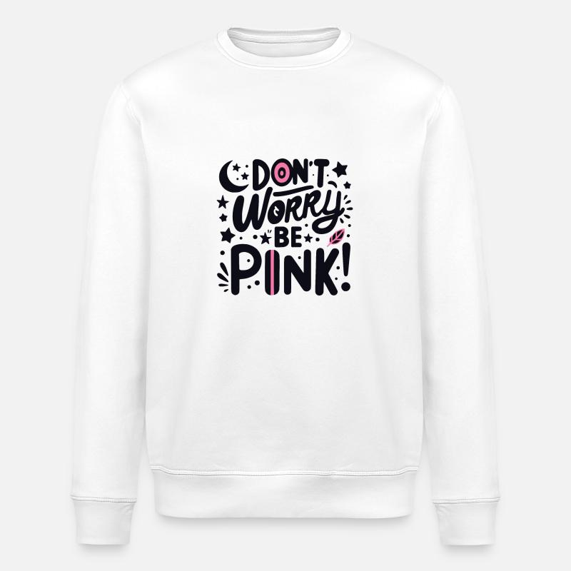 Don't Worry Be Pink! - Stanley/Stella ROLLER Unisex Organic Sweatshirt - white